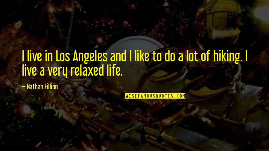 Nonchalance Antonym Quotes By Nathan Fillion: I live in Los Angeles and I like