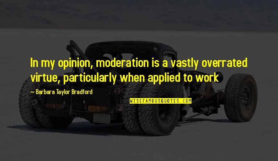 Nonchalance Movie Quotes By Barbara Taylor Bradford: In my opinion, moderation is a vastly overrated Nonchalance Movie Quotes By Barbara Taylor Bradford: In my opinion, moderation is a vastly overrated