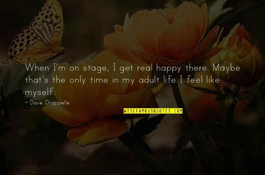 Nonchalance Synonym Quotes By Dave Chappelle: When I'm on stage, I get real happy