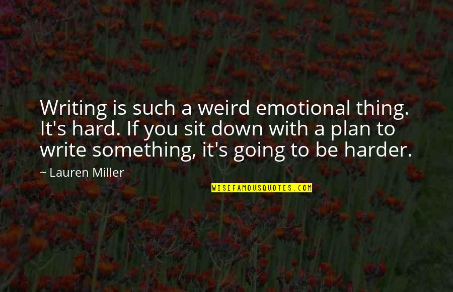 Nonchalant Attitude Quotes By Lauren Miller: Writing is such a weird emotional thing. It's
