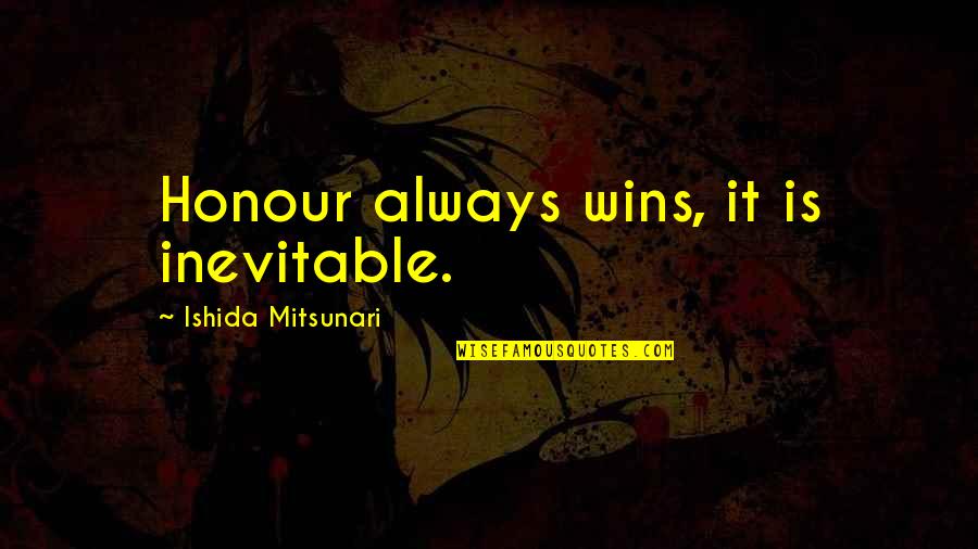 Nonchalantly Quotes By Ishida Mitsunari: Honour always wins, it is inevitable.