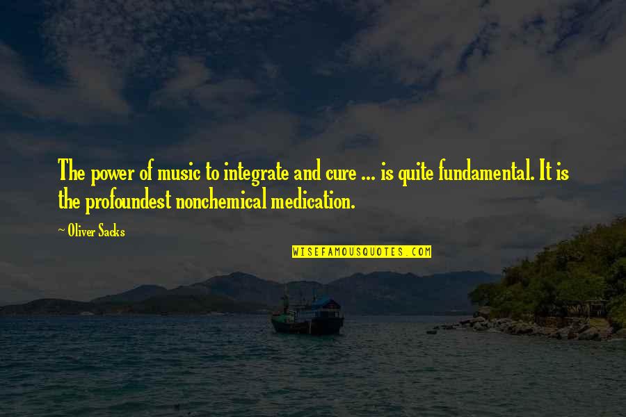 Nonchemical Quotes By Oliver Sacks: The power of music to integrate and cure