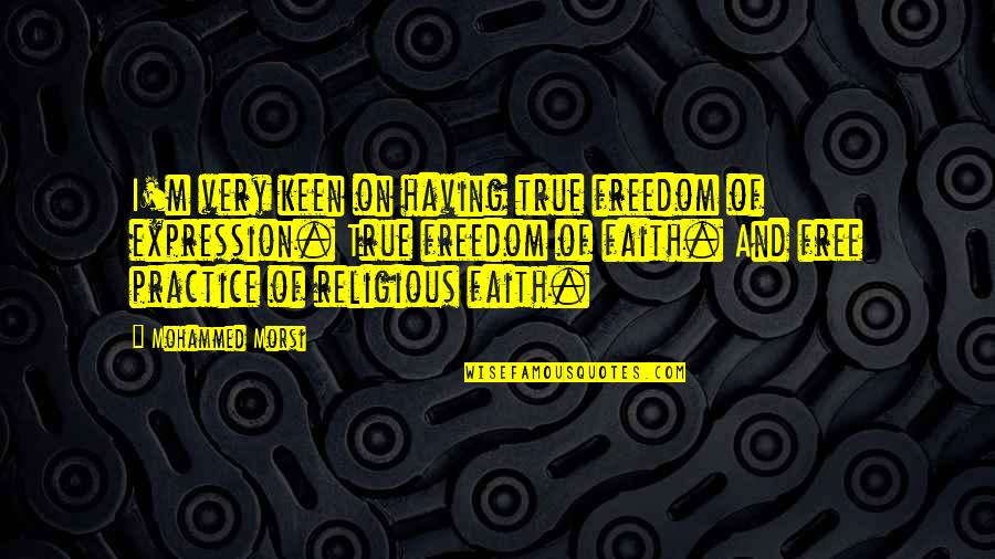Noncoding Genes Quotes By Mohammed Morsi: I'm very keen on having true freedom of Noncoding Genes Quotes By Mohammed Morsi: I'm very keen on having true freedom of