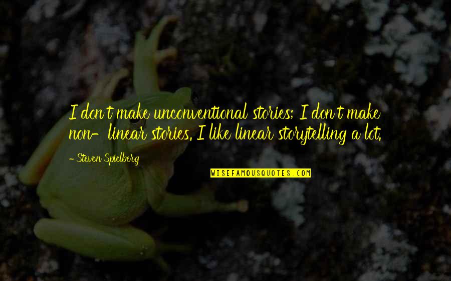 Noncognitive Quotes By Steven Spielberg: I don't make unconventional stories; I don't make
