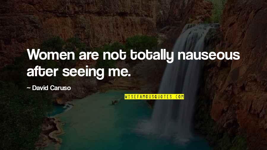 Noncommissioned Annuity Quotes By David Caruso: Women are not totally nauseous after seeing me. Noncommissioned Annuity Quotes By David Caruso: Women are not totally nauseous after seeing me.