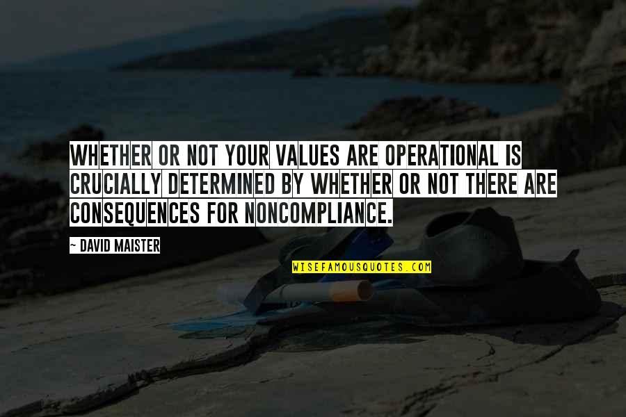 Noncompliance Quotes By David Maister: Whether or not your values are operational is