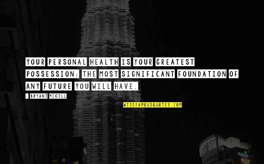 Nonconductor Element Quotes By Bryant McGill: Your personal health is your greatest possession; the