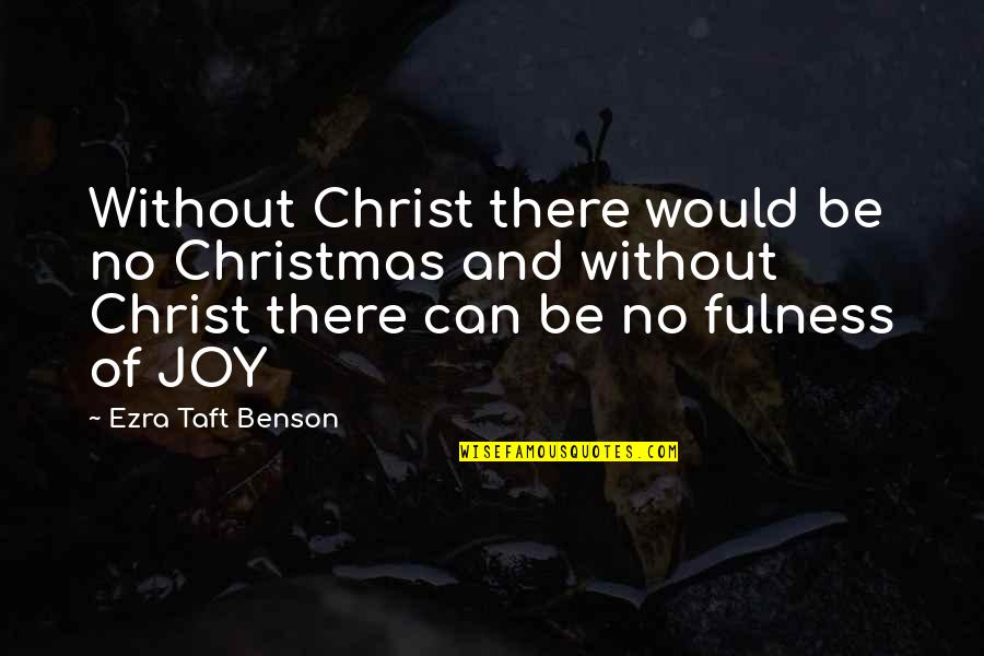 Nonconfines Quotes By Ezra Taft Benson: Without Christ there would be no Christmas and