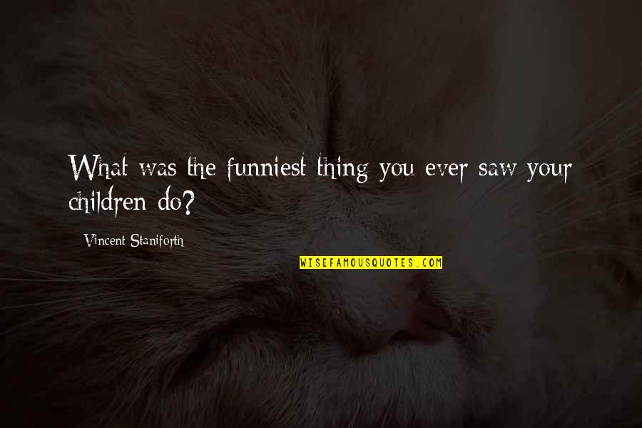 Nonconformity In 1984 Summary Examples Quotes By Vincent Staniforth: What was the funniest thing you ever saw Nonconformity In 1984 Summary Examples Quotes By Vincent Staniforth: What was the funniest thing you ever saw