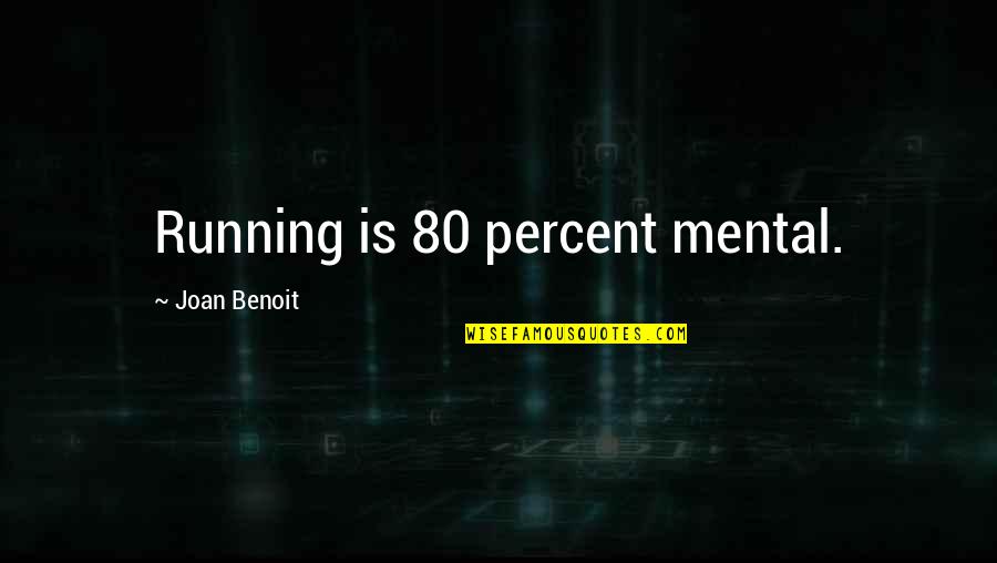 Nonconscious Quotes By Joan Benoit: Running is 80 percent mental.