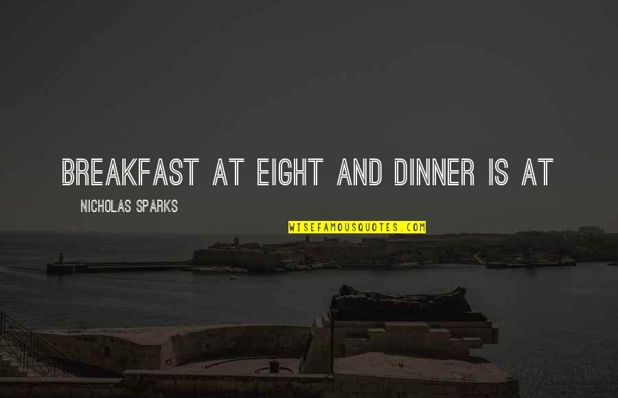 Nonconstructive Quotes By Nicholas Sparks: breakfast at eight and dinner is at
