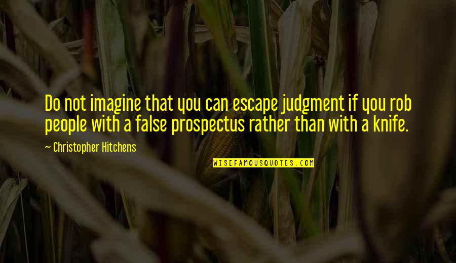 Noncontradiciton Quotes By Christopher Hitchens: Do not imagine that you can escape judgment