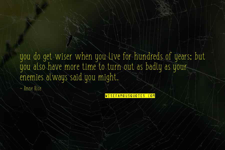 Noncooks Quotes By Anne Rice: you do get wiser when you live for