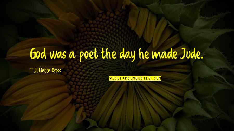 Noncooks Quotes By Juliette Cross: God was a poet the day he made