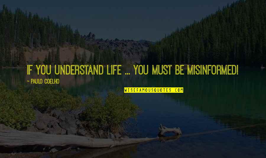 Noncooks Quotes By Paulo Coelho: If you understand life ... you MUST be
