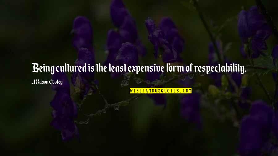 Noncore Cpi Quotes By Mason Cooley: Being cultured is the least expensive form of