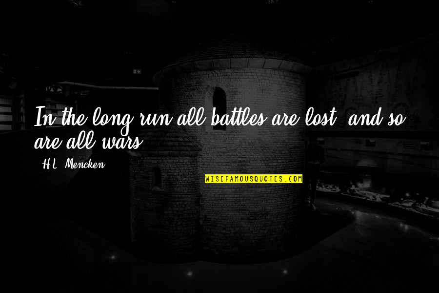 Nonda Manasu Quotes By H.L. Mencken: In the long run all battles are lost, Nonda Manasu Quotes By H.L. Mencken: In the long run all battles are lost,