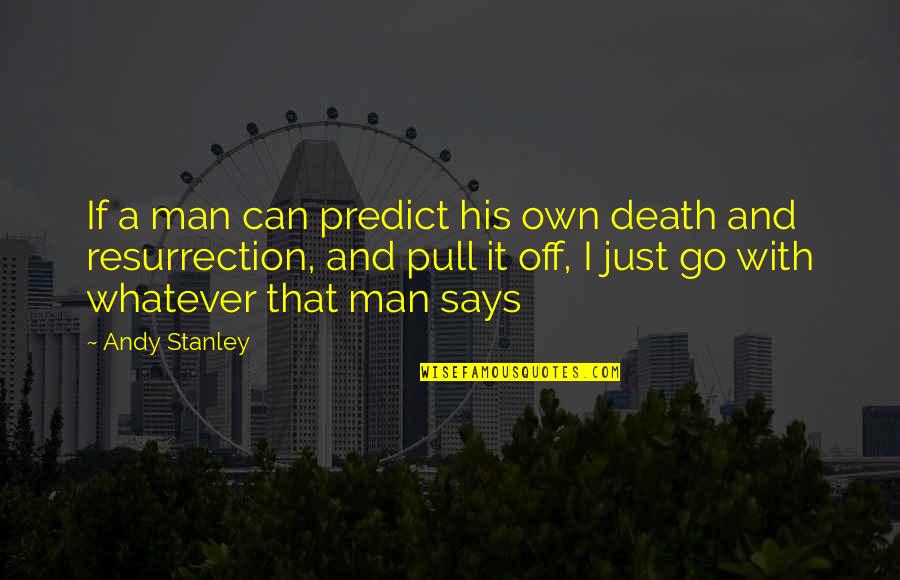 Nondas Kalfas Quotes By Andy Stanley: If a man can predict his own death