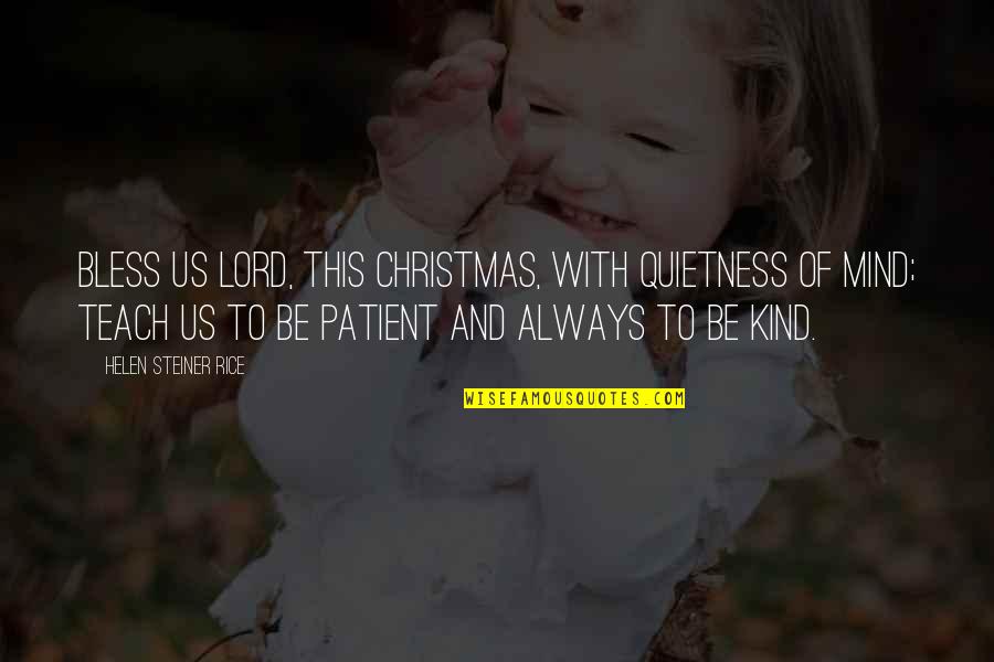 Nondas Kalfas Quotes By Helen Steiner Rice: Bless us Lord, this Christmas, with quietness of