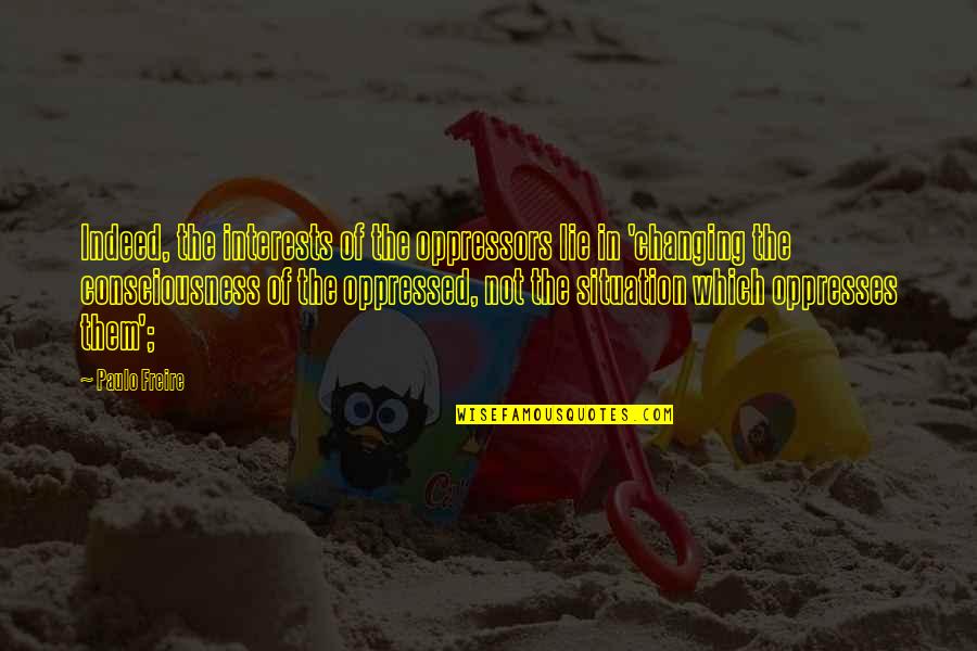 Nondelegation Quotes By Paulo Freire: Indeed, the interests of the oppressors lie in Nondelegation Quotes By Paulo Freire: Indeed, the interests of the oppressors lie in