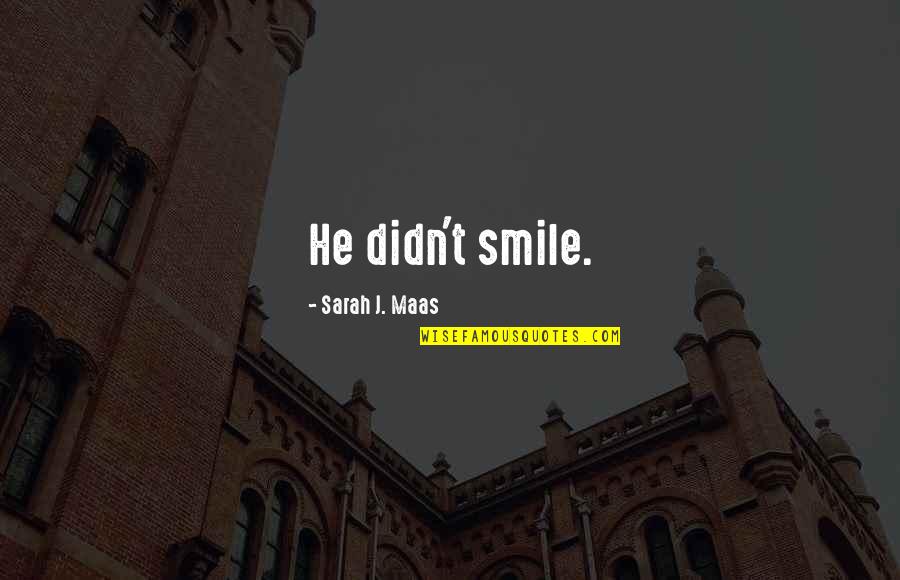 Nondelegation Quotes By Sarah J. Maas: He didn't smile. Nondelegation Quotes By Sarah J. Maas: He didn't smile.