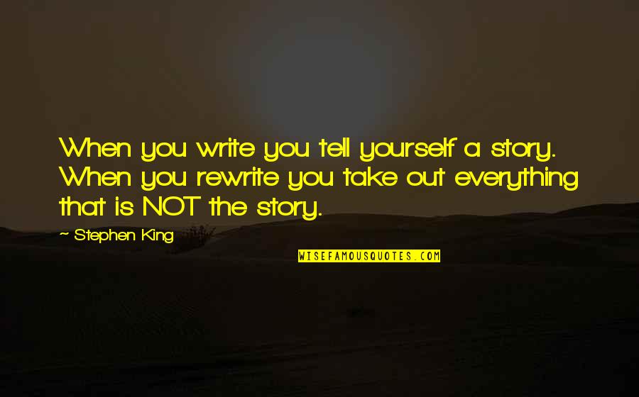 Nondependence Quotes By Stephen King: When you write you tell yourself a story.