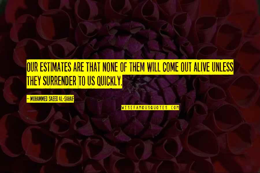 Nondescript Define Quotes By Mohammed Saeed Al-Sahaf: Our estimates are that none of them will Nondescript Define Quotes By Mohammed Saeed Al-Sahaf: Our estimates are that none of them will