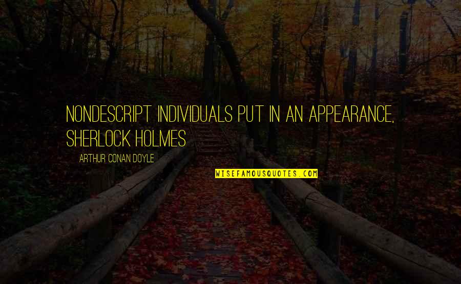 Nondescript Quotes By Arthur Conan Doyle: nondescript individuals put in an appearance, Sherlock Holmes Nondescript Quotes By Arthur Conan Doyle: nondescript individuals put in an appearance, Sherlock Holmes