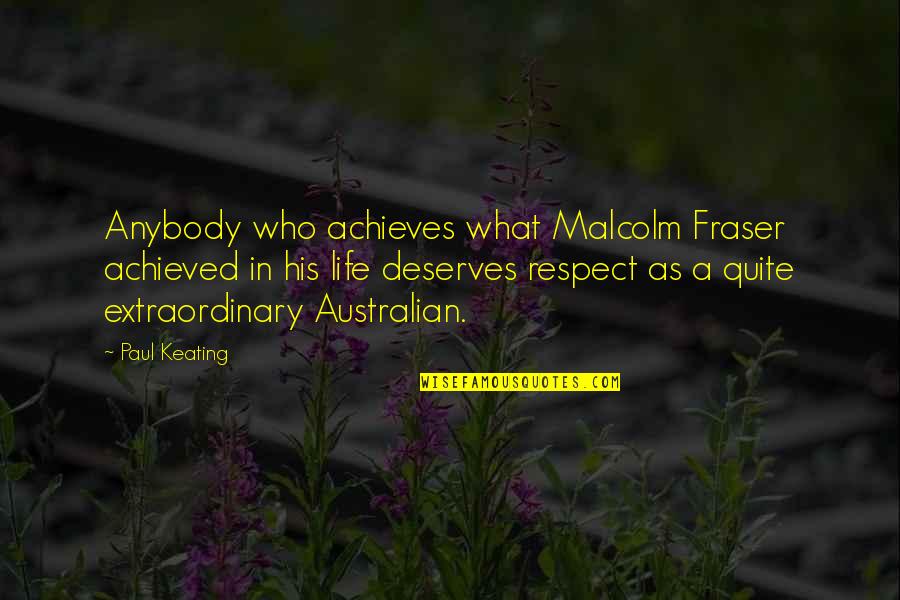 Nondescript Quotes By Paul Keating: Anybody who achieves what Malcolm Fraser achieved in Nondescript Quotes By Paul Keating: Anybody who achieves what Malcolm Fraser achieved in
