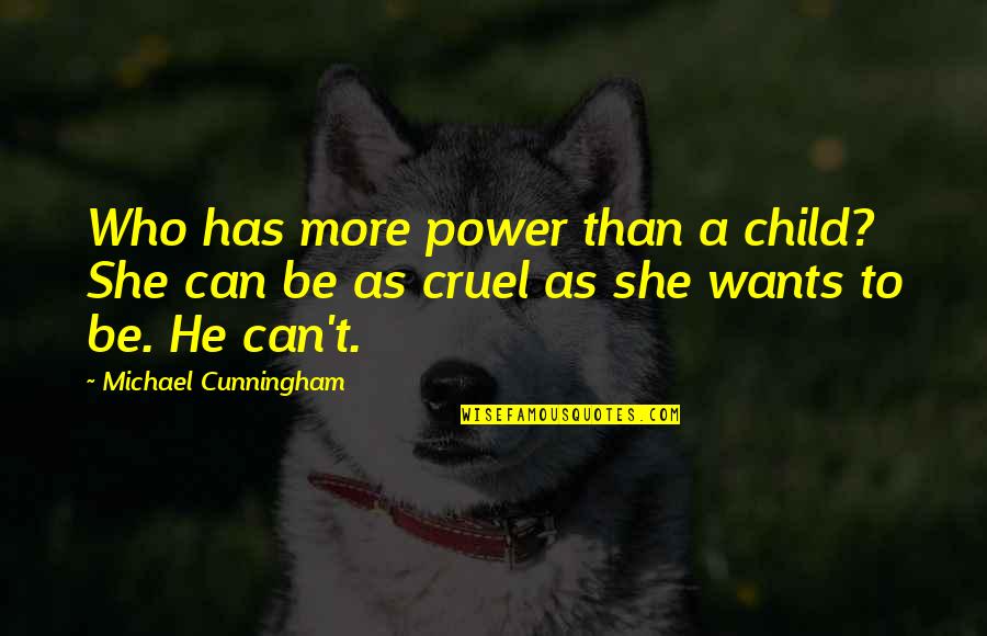 Nondestructive Examination Quotes By Michael Cunningham: Who has more power than a child? She