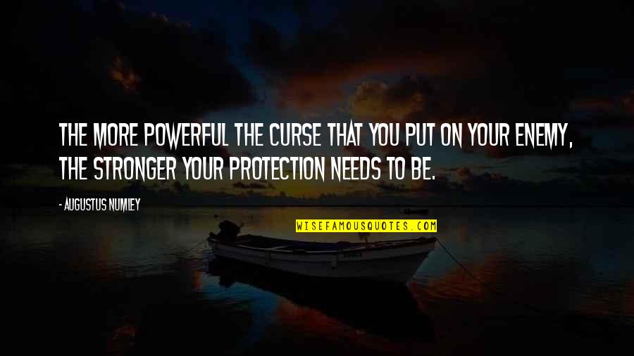 Nondestructive Quotes By Augustus Numley: the more powerful the curse that you put