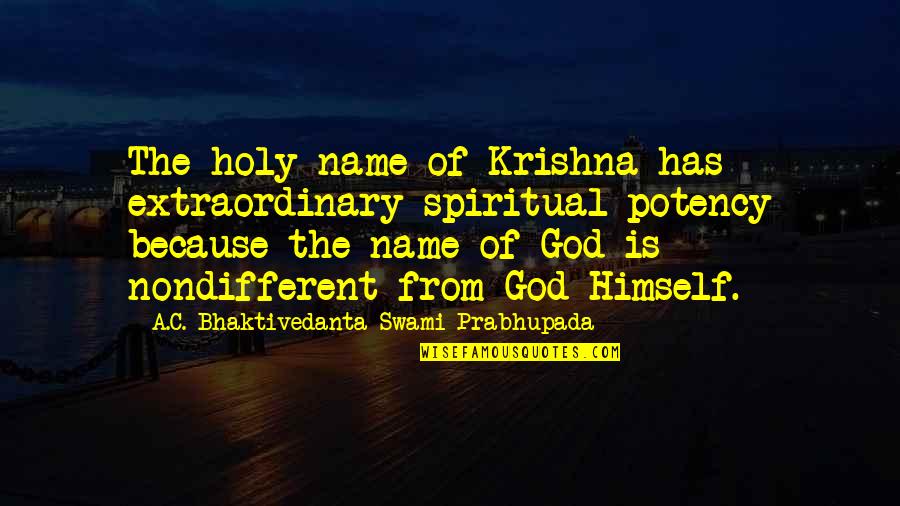 Nondifferent Quotes By A.C. Bhaktivedanta Swami Prabhupada: The holy name of Krishna has extraordinary spiritual Nondifferent Quotes By A.C. Bhaktivedanta Swami Prabhupada: The holy name of Krishna has extraordinary spiritual