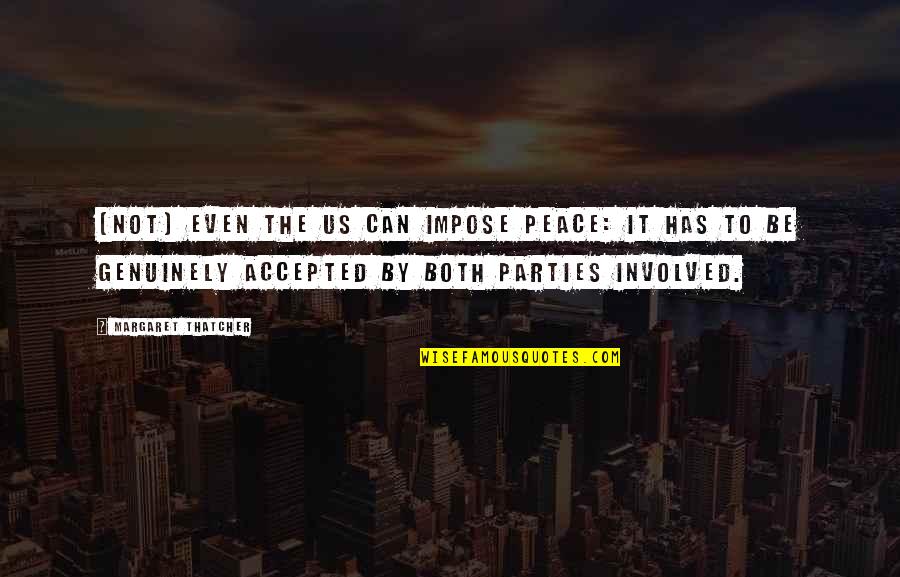 Nondifferent Quotes By Margaret Thatcher: (Not) even the US can impose peace: it Nondifferent Quotes By Margaret Thatcher: (Not) even the US can impose peace: it