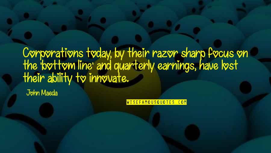 Nondini 215 Quotes By John Maeda: Corporations today, by their razor sharp focus on
