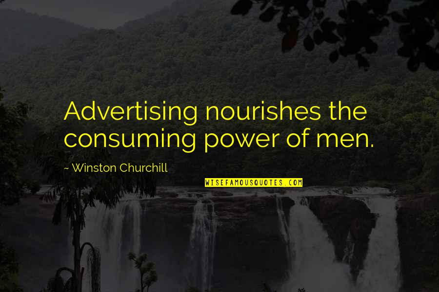 Nondiscriminatory Education Quotes By Winston Churchill: Advertising nourishes the consuming power of men.