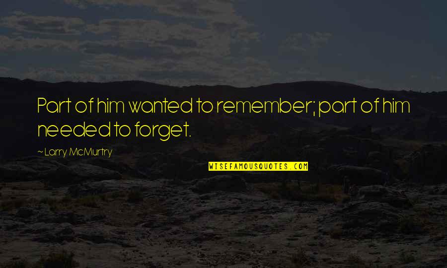 Nondistraction Quotes By Larry McMurtry: Part of him wanted to remember; part of Nondistraction Quotes By Larry McMurtry: Part of him wanted to remember; part of
