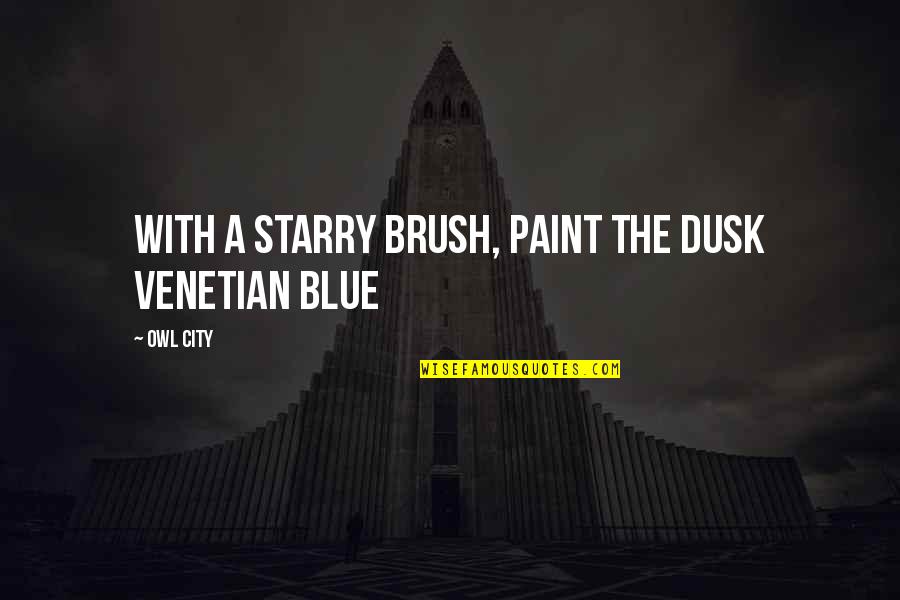 Nondistraction Quotes By Owl City: With a starry brush, paint the dusk Venetian