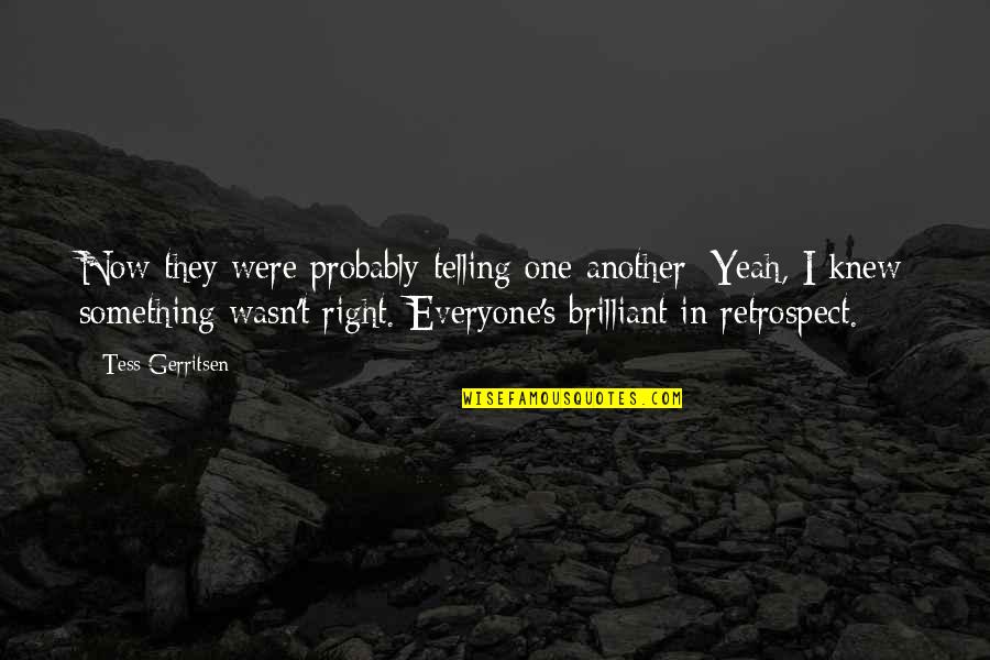 Nondistraction Quotes By Tess Gerritsen: Now they were probably telling one another: Yeah,