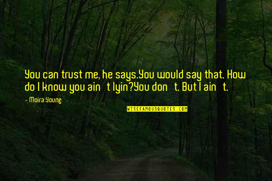 Nondividend Quotes By Moira Young: You can trust me, he says.You would say