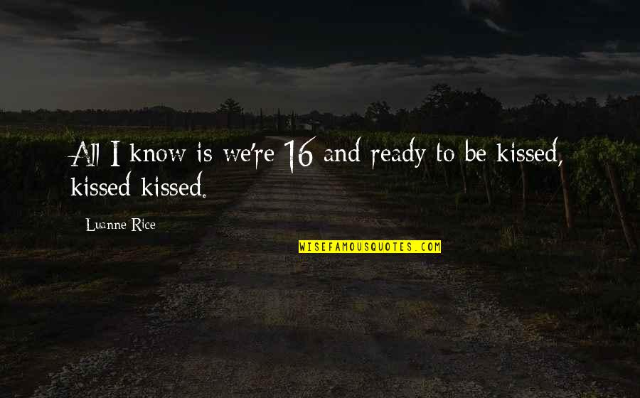 Nondrinkers Quotes By Luanne Rice: All I know is we're 16 and ready