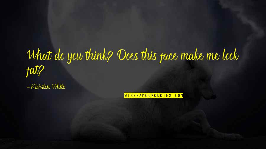 Nondualist Quotes By Kiersten White: What do you think? Does this face make Nondualist Quotes By Kiersten White: What do you think? Does this face make