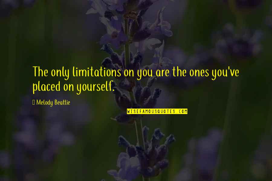 Nonduality Of Life Quotes By Melody Beattie: The only limitations on you are the ones Nonduality Of Life Quotes By Melody Beattie: The only limitations on you are the ones