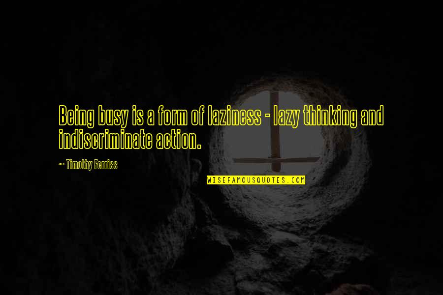 Nondwelling Quotes By Timothy Ferriss: Being busy is a form of laziness -