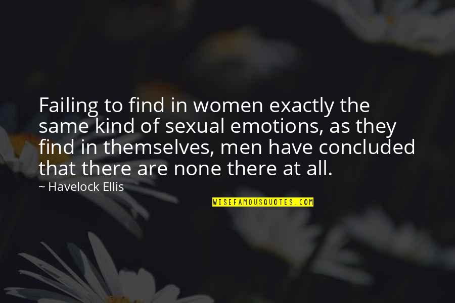 None At Quotes By Havelock Ellis: Failing to find in women exactly the same