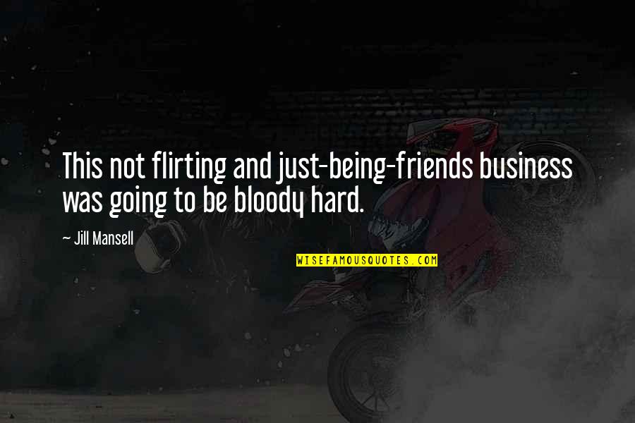 None Of Your Friends Business Quotes By Jill Mansell: This not flirting and just-being-friends business was going