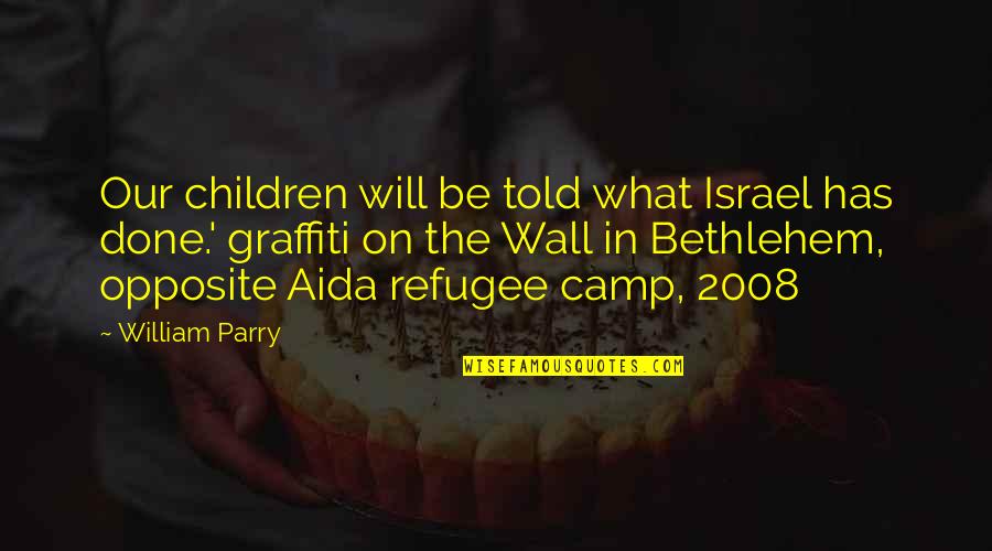Noneater Quotes By William Parry: Our children will be told what Israel has