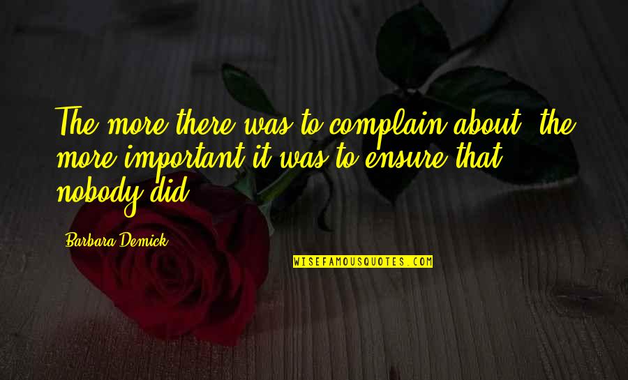 Noneconomic Institutions Quotes By Barbara Demick: The more there was to complain about, the Noneconomic Institutions Quotes By Barbara Demick: The more there was to complain about, the