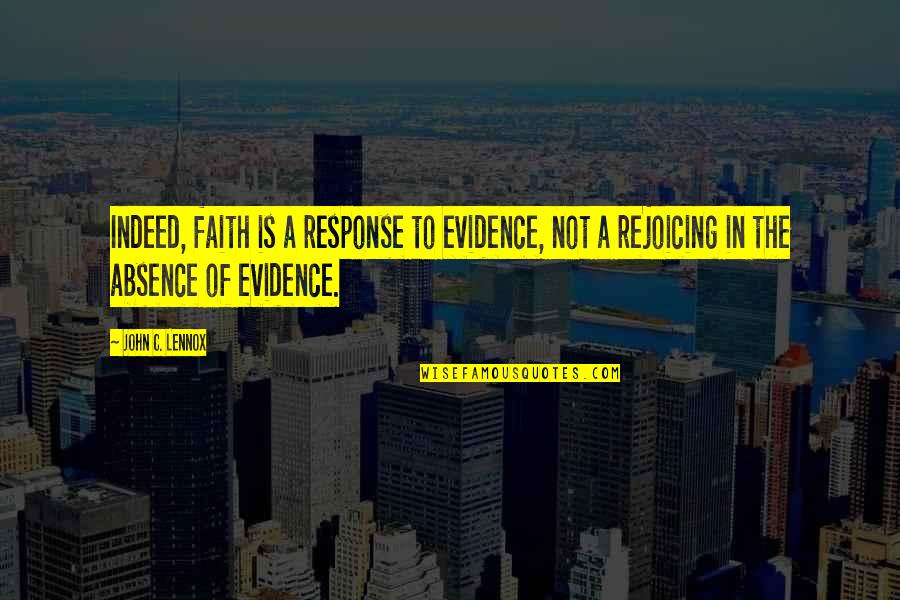 Noneconomic Institutions Quotes By John C. Lennox: Indeed, faith is a response to evidence, not Noneconomic Institutions Quotes By John C. Lennox: Indeed, faith is a response to evidence, not