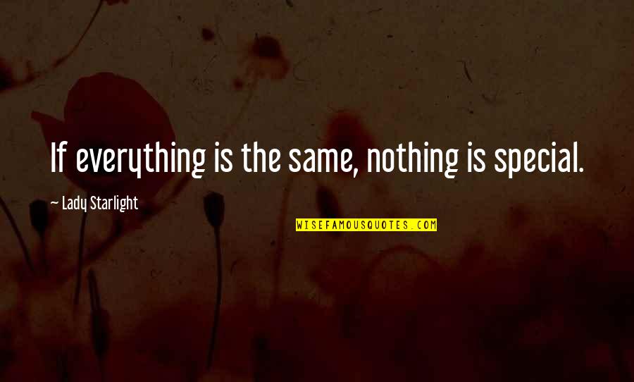 Nonegocentric Quotes By Lady Starlight: If everything is the same, nothing is special.
