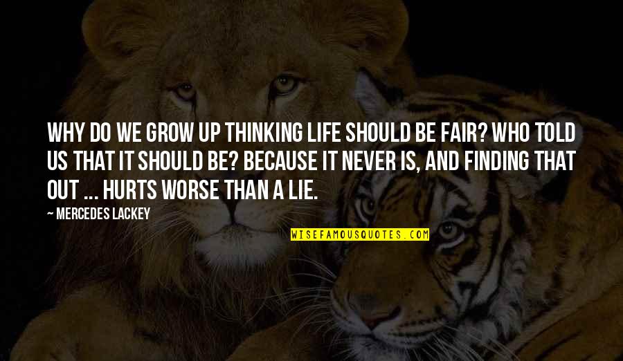 Nonelective Government Quotes By Mercedes Lackey: Why do we grow up thinking life should Nonelective Government Quotes By Mercedes Lackey: Why do we grow up thinking life should